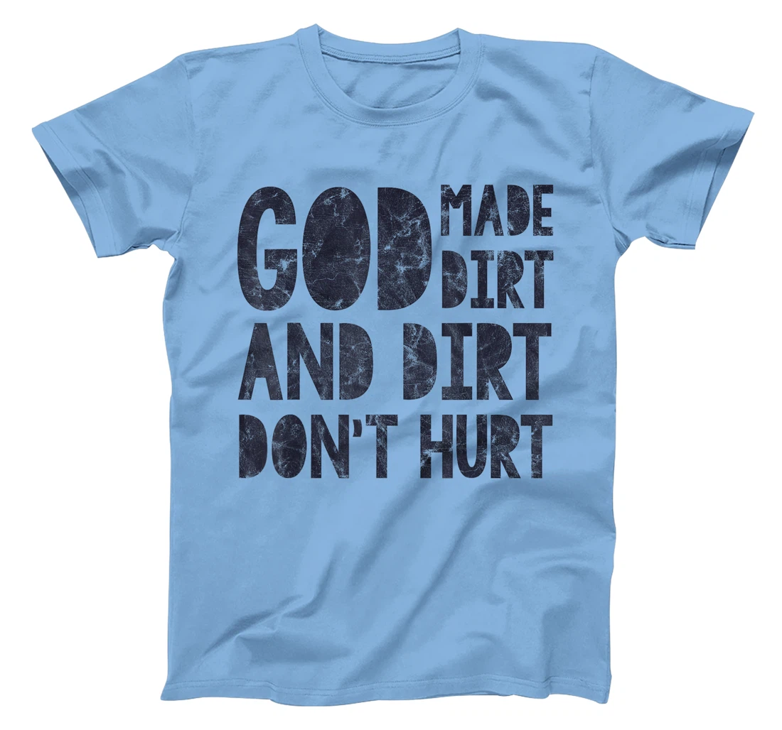 God Made Dirt And Dirt Don't Hurt Funny T-Shirt