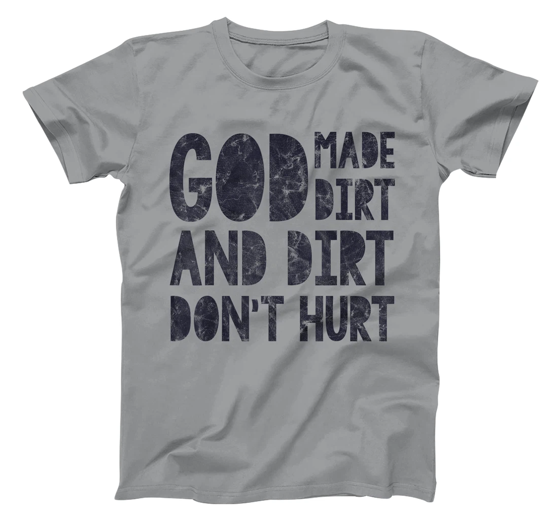 God Made Dirt And Dirt Don't Hurt Funny T-Shirt