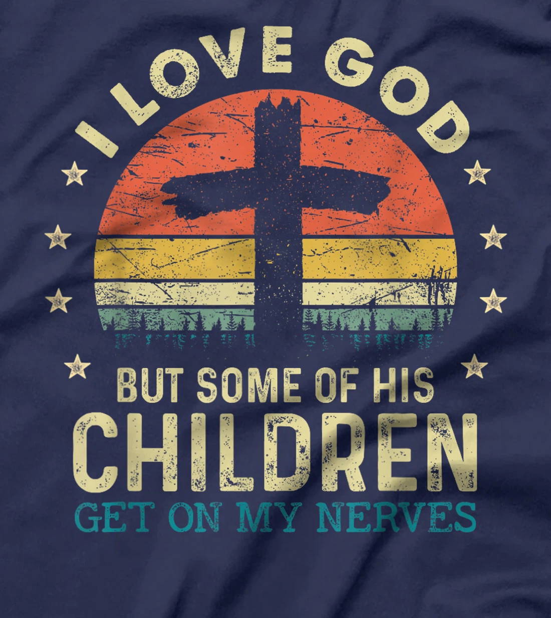 I Love God But Some Of His Children Get On My Nerves T-Shirt