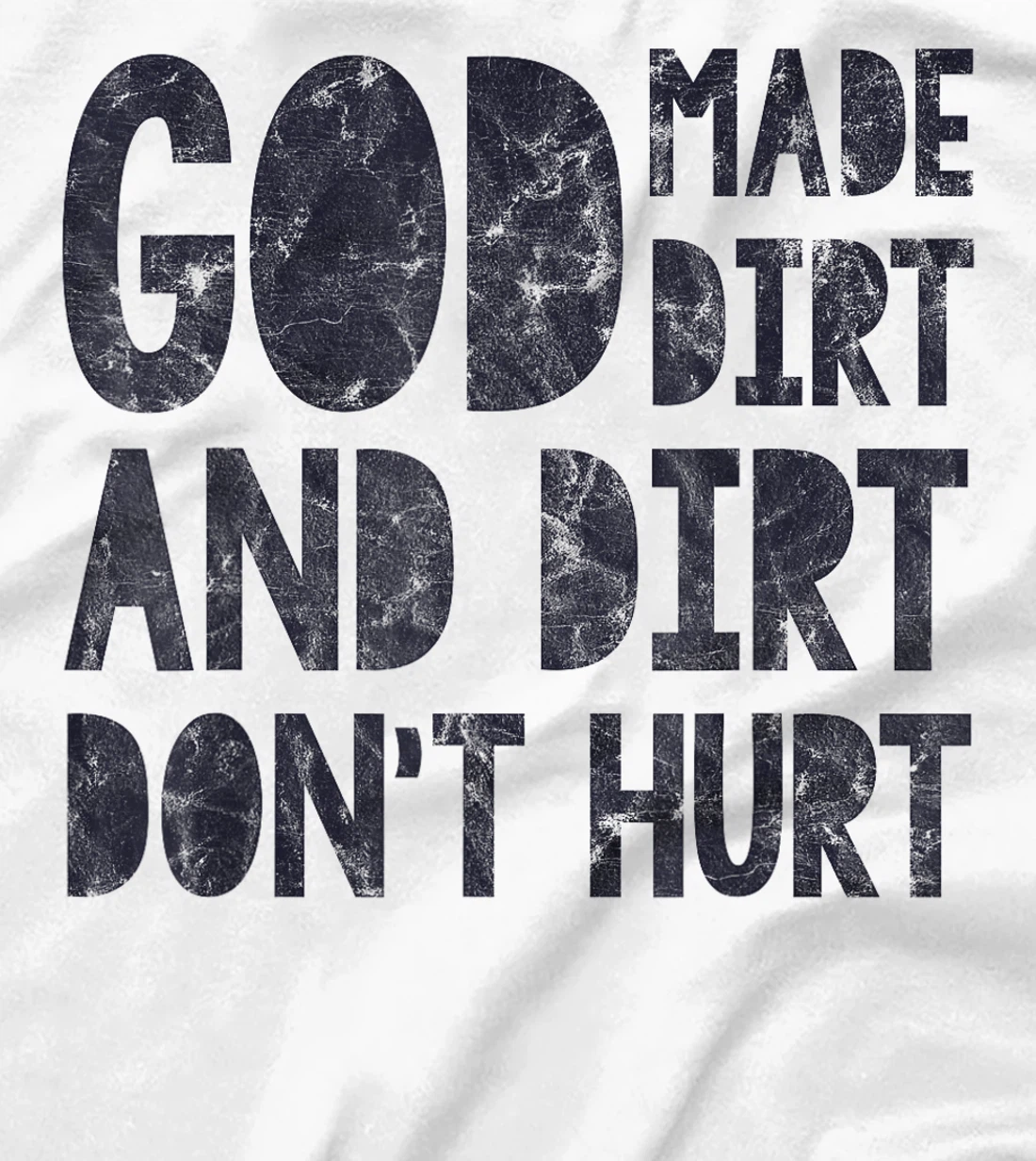 God Made Dirt And Dirt Don't Hurt Funny T-Shirt