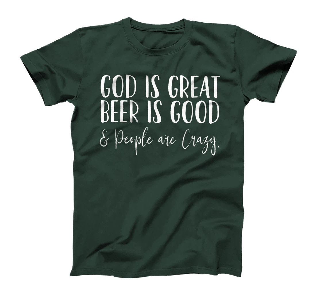 God is Great, Beer is Good, and People are Crazy T-Shirt