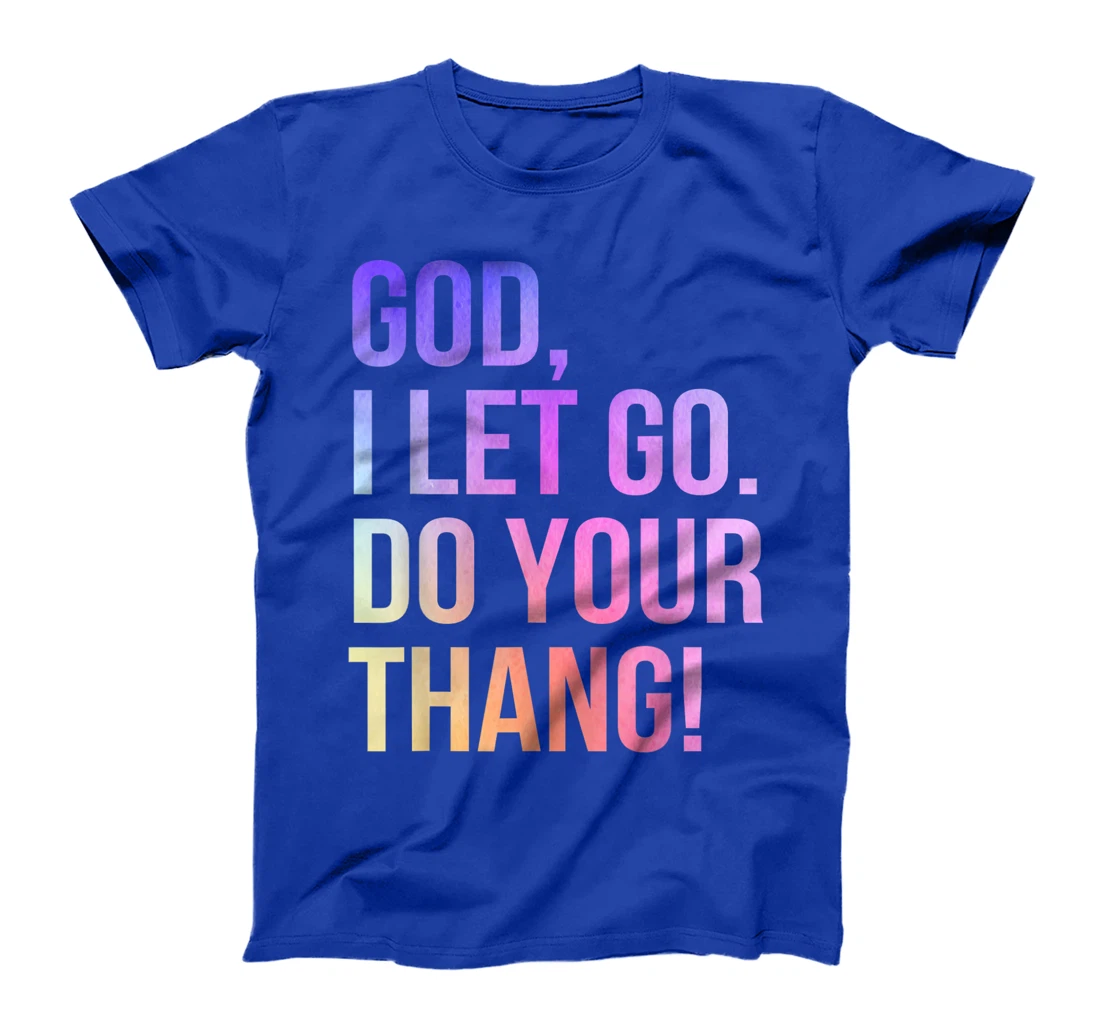 God I Let Go Do Your Thang Christian Faith T-Shirt