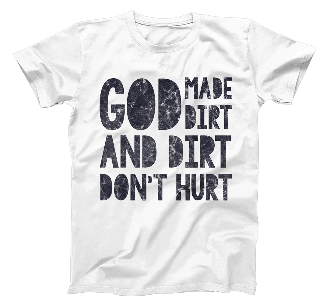God Made Dirt And Dirt Don't Hurt Funny T-Shirt