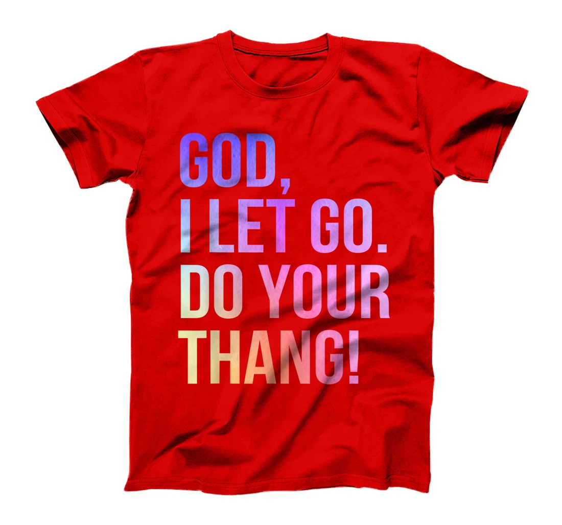 God I Let Go Do Your Thang Christian Faith T-Shirt