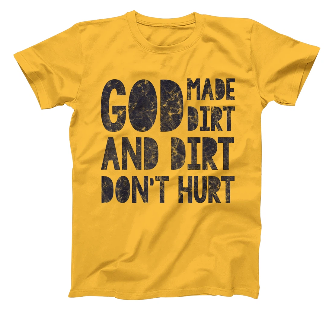 God Made Dirt And Dirt Don't Hurt Funny T-Shirt