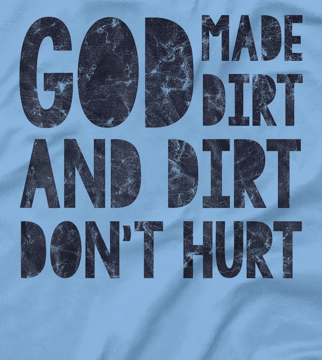 God Made Dirt And Dirt Don't Hurt Funny T-Shirt