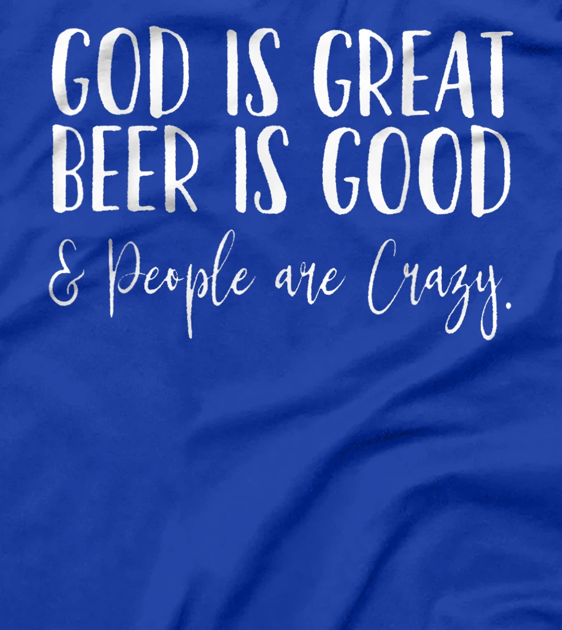 God is Great, Beer is Good, and People are Crazy T-Shirt