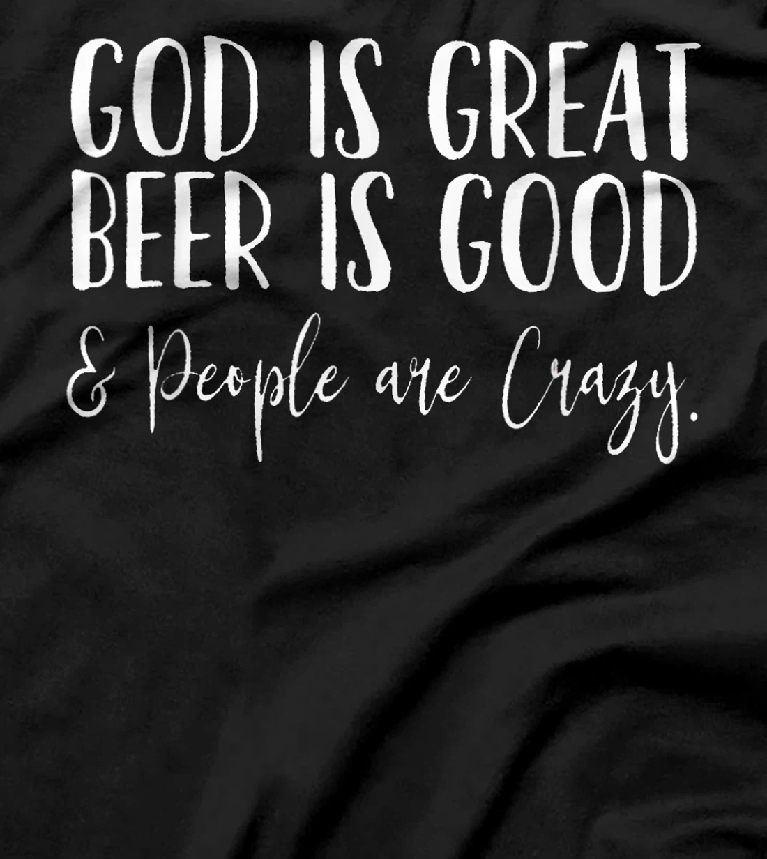 God is Great, Beer is Good, and People are Crazy T-Shirt