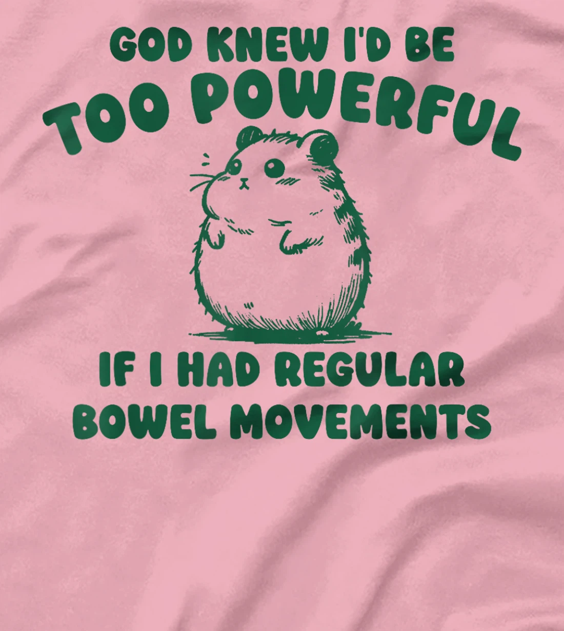 God Knew I’d Be Too Powerful If I Had Regular Bowel T-Shirt