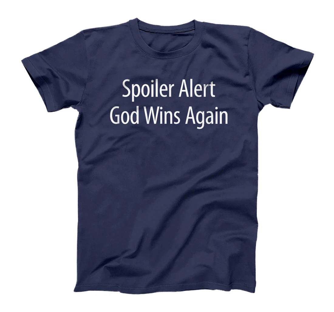 Spoiler Alert - God Wins Again - T-Shirt