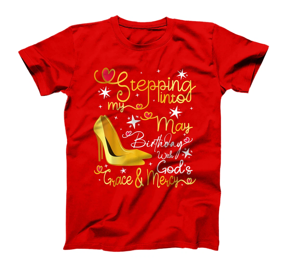 Stepping Into My May Birthday With Gods Grace And Mercy T-Shirt