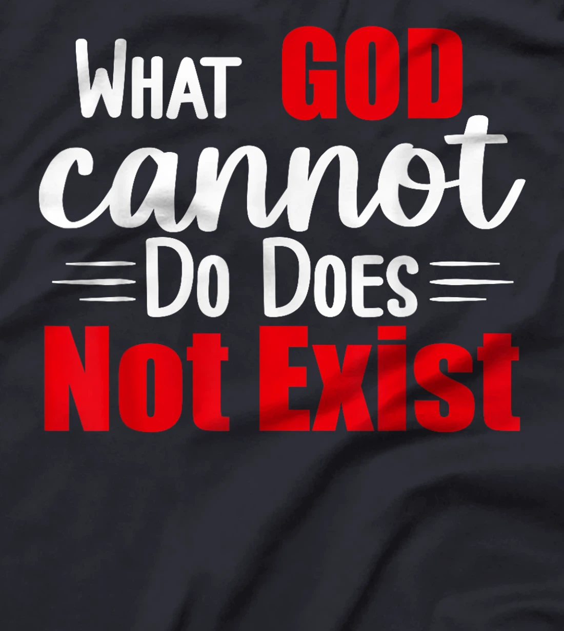 What God cannot do does not exist! NSPPD T-Shirt