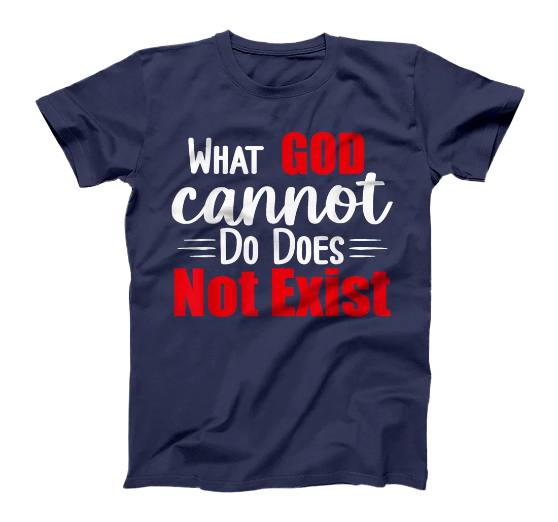 What God cannot do does not exist! NSPPD T-Shirt