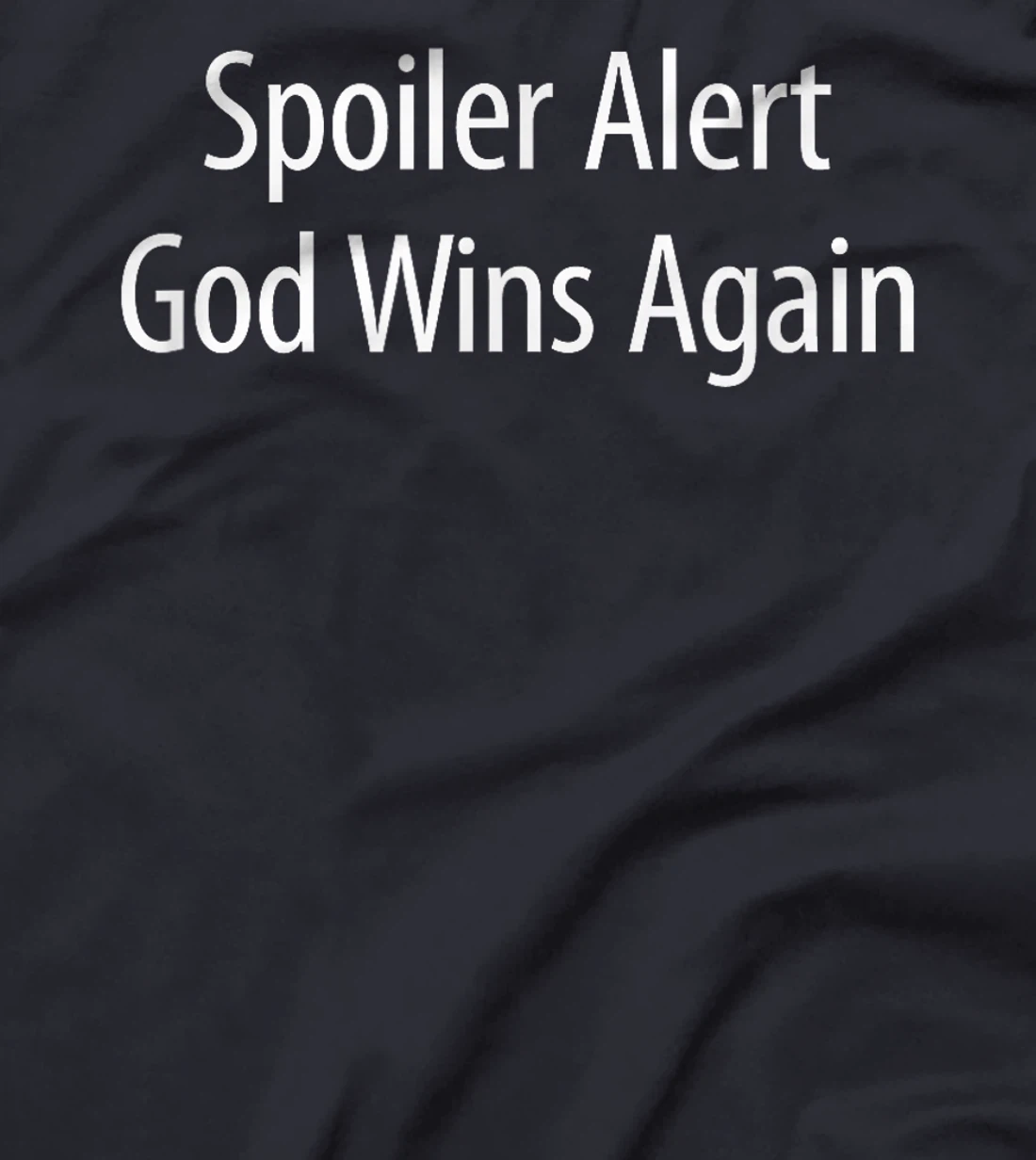 Spoiler Alert - God Wins Again - T-Shirt