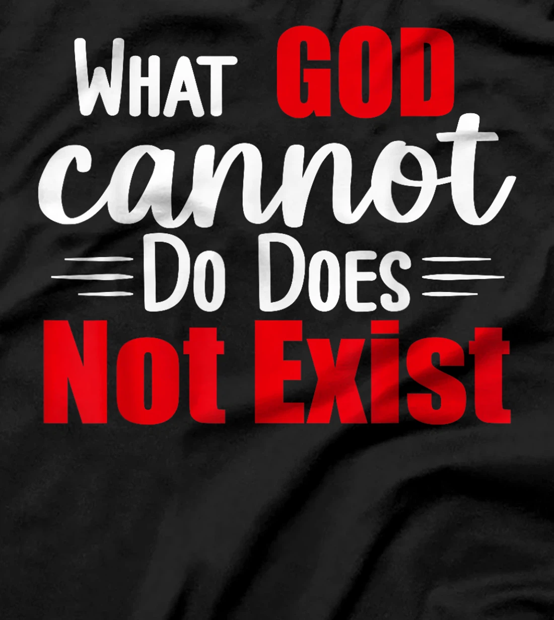 What God cannot do does not exist! NSPPD T-Shirt