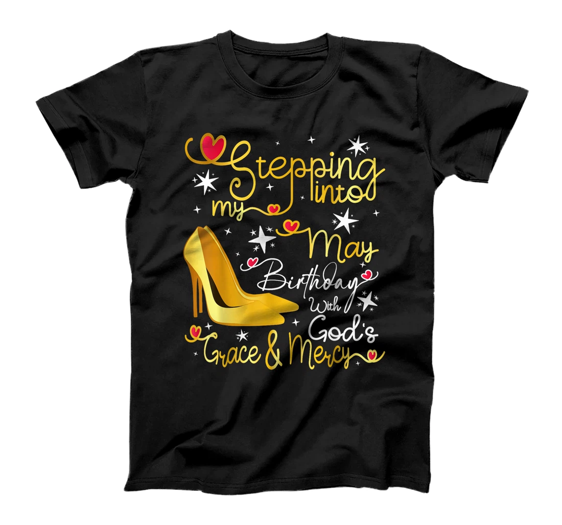 Stepping Into My May Birthday With Gods Grace And Mercy T-Shirt