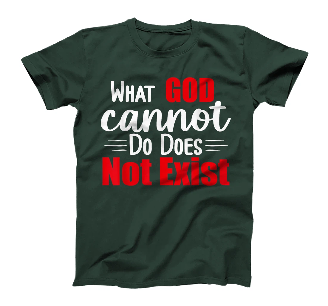 What God cannot do does not exist! NSPPD T-Shirt