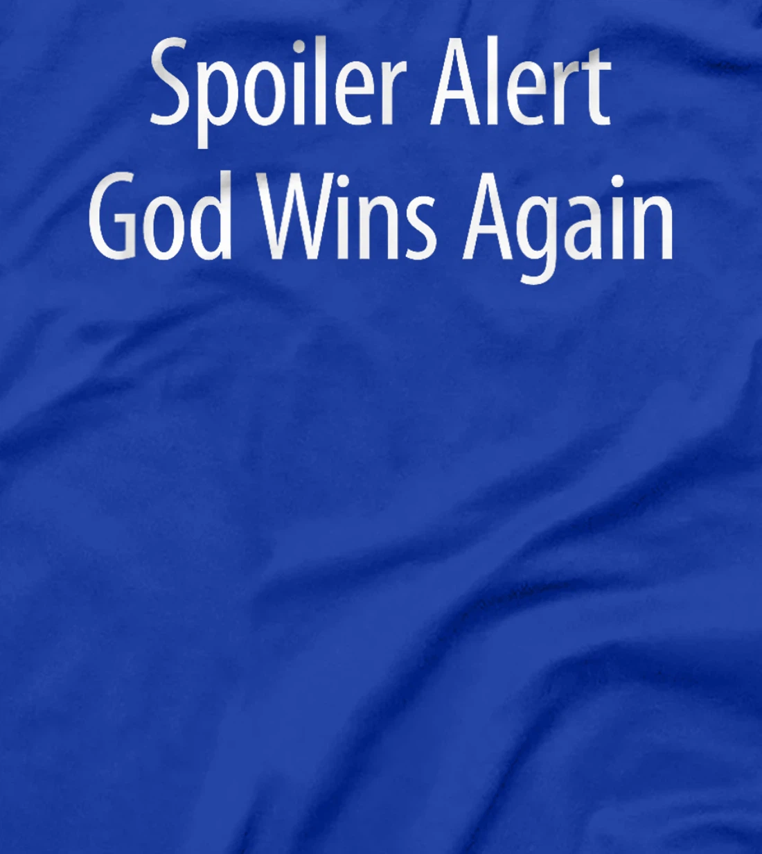 Spoiler Alert - God Wins Again - T-Shirt