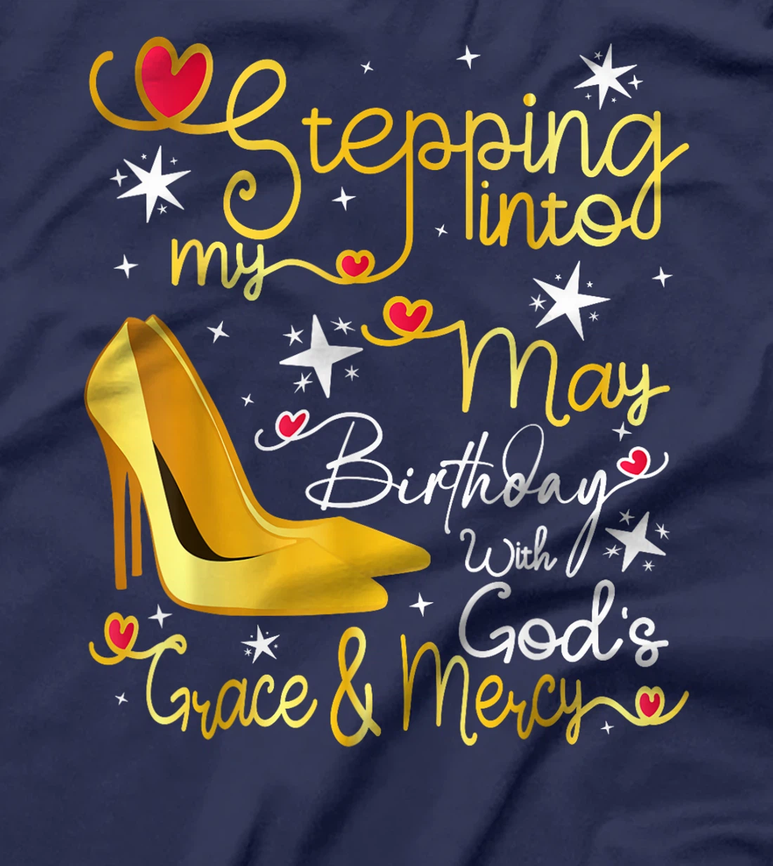 Stepping Into My May Birthday With Gods Grace And Mercy T-Shirt