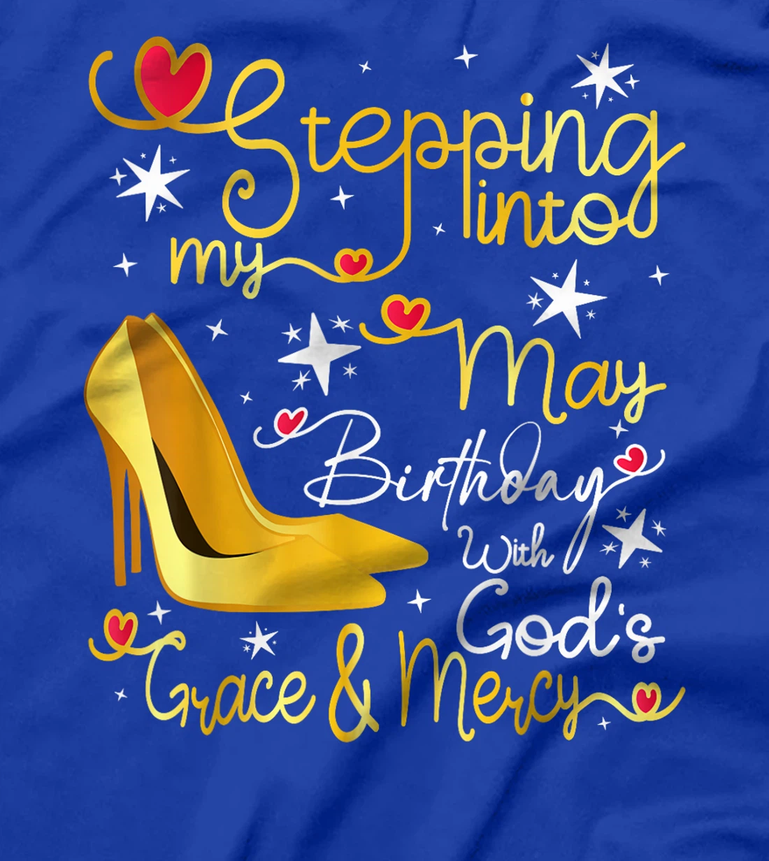 Stepping Into My May Birthday With Gods Grace And Mercy T-Shirt