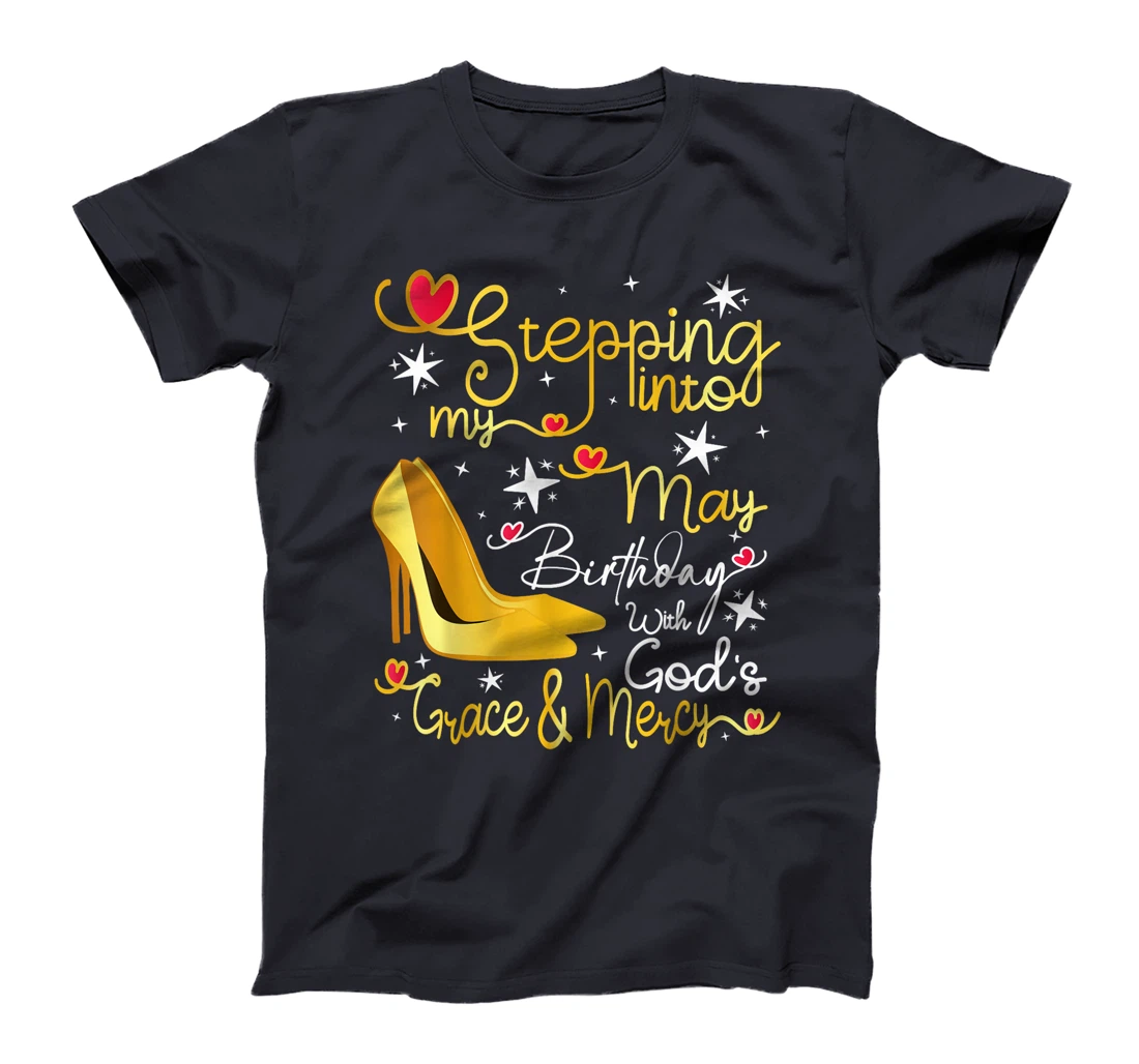Stepping Into My May Birthday With Gods Grace And Mercy T-Shirt
