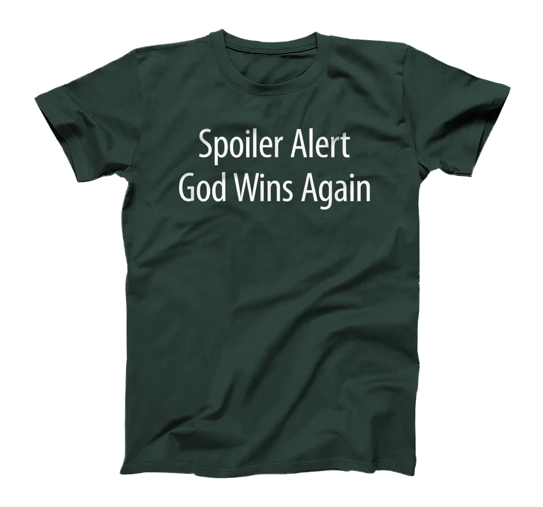 Spoiler Alert - God Wins Again - T-Shirt