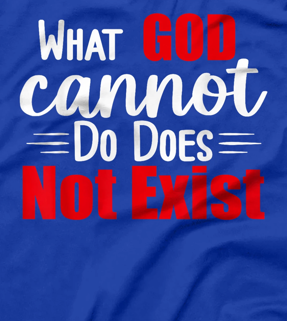 What God cannot do does not exist! NSPPD T-Shirt