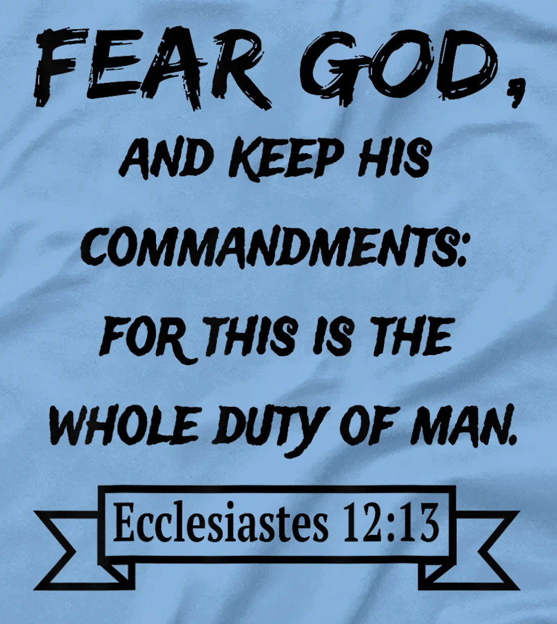 Ecclesiastes 12:13 Fear God and keep his Commandments T-Shirt