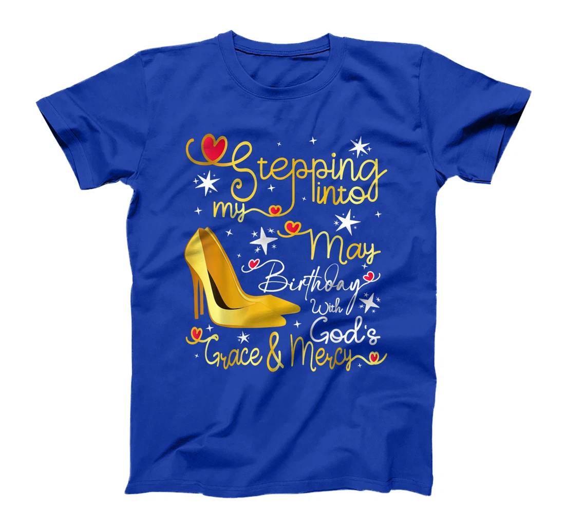 Stepping Into My May Birthday With Gods Grace And Mercy T-Shirt