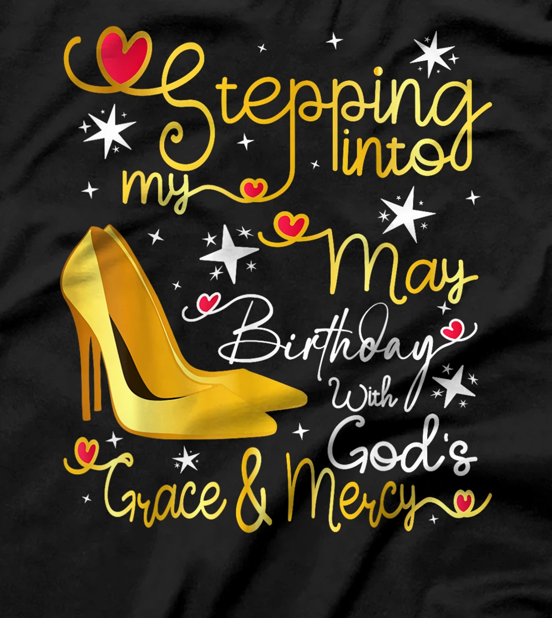 Stepping Into My May Birthday With Gods Grace And Mercy T-Shirt