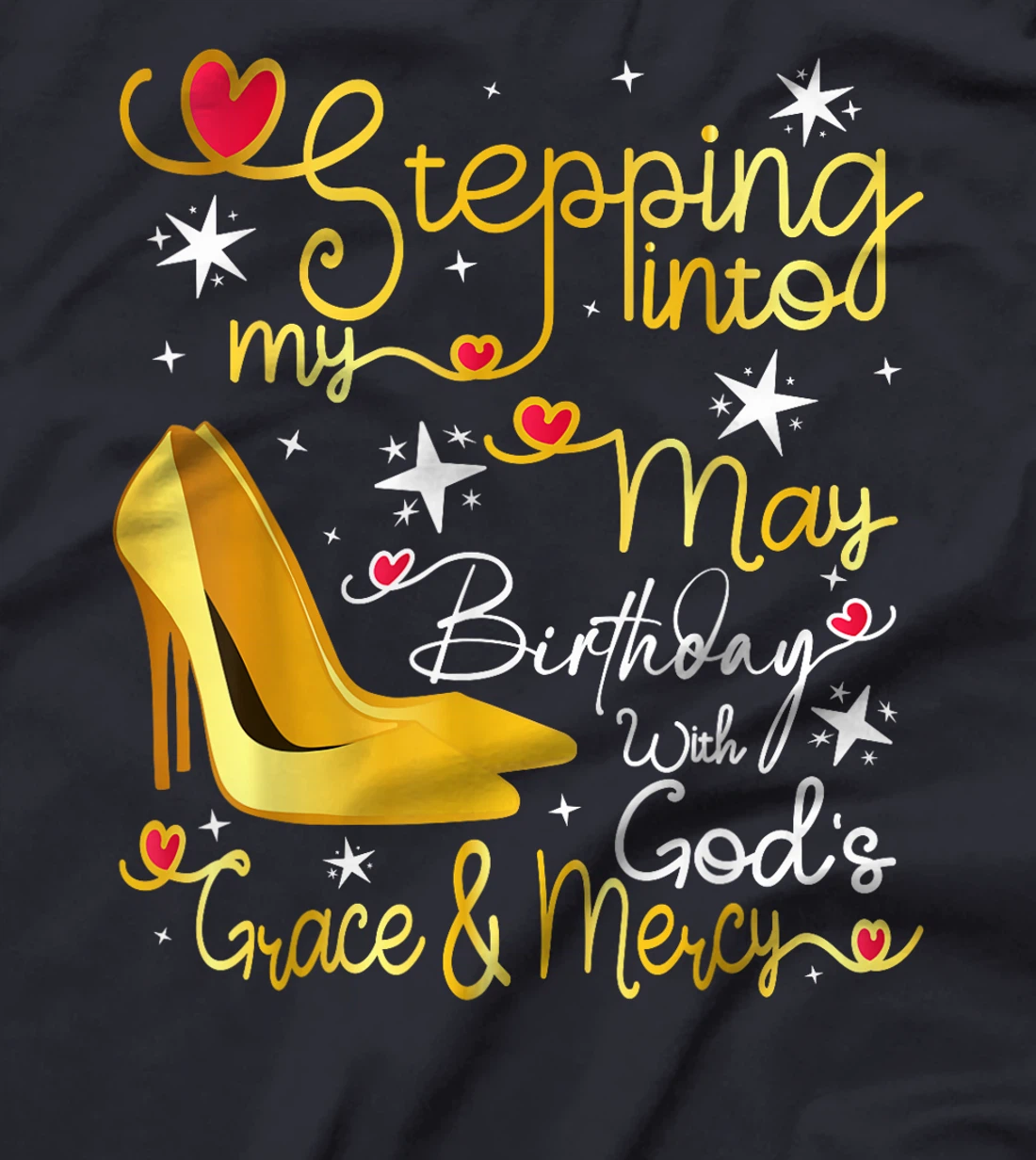 Stepping Into My May Birthday With Gods Grace And Mercy T-Shirt