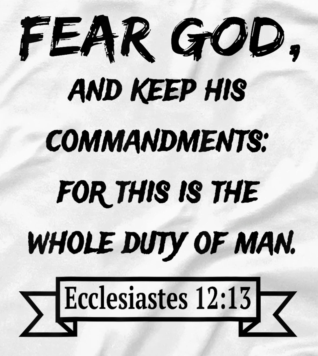 Ecclesiastes 12:13 Fear God and keep his Commandments T-Shirt