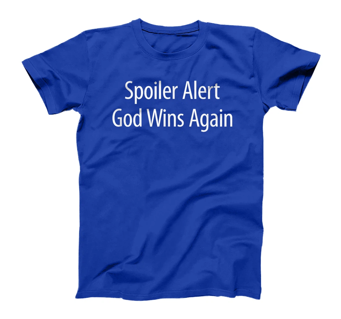 Spoiler Alert - God Wins Again - T-Shirt