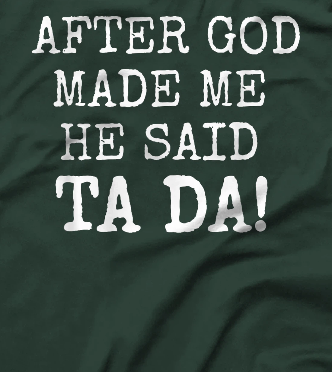 After God Made Me He Said Ta Da Funny Christian tshirt T-Shirt