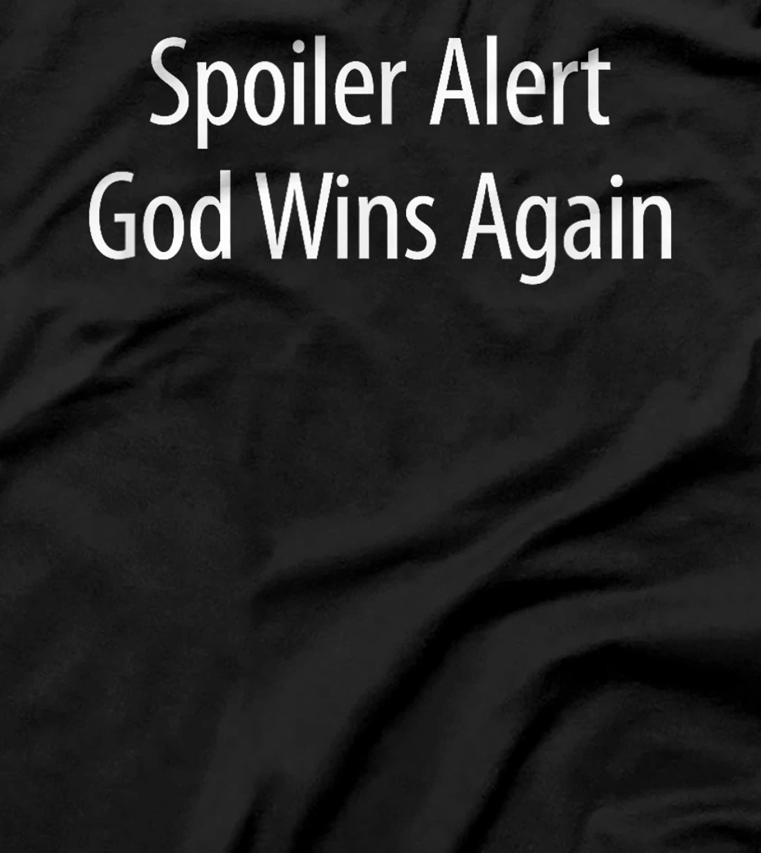 Spoiler Alert - God Wins Again - T-Shirt