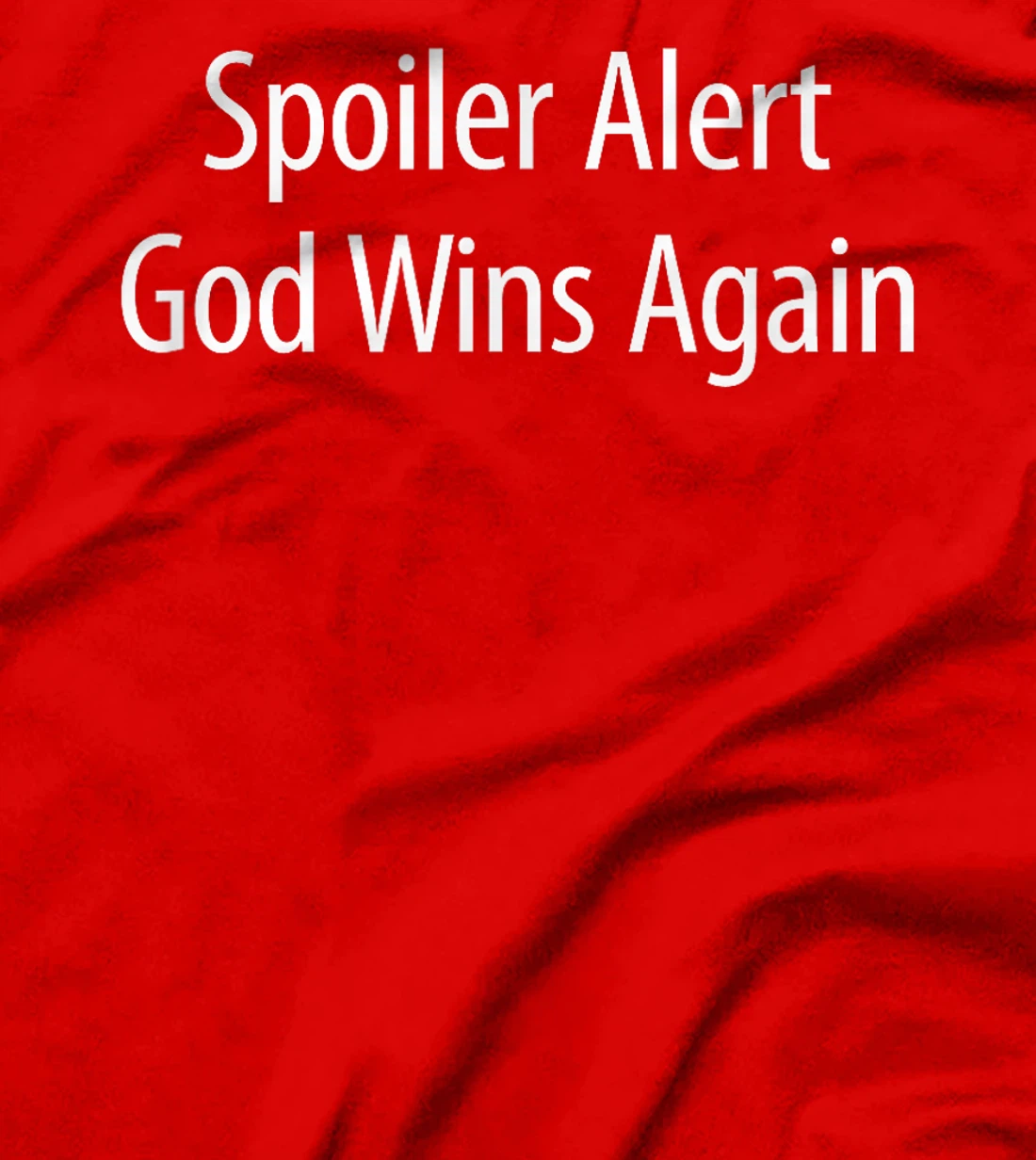 Spoiler Alert - God Wins Again - T-Shirt