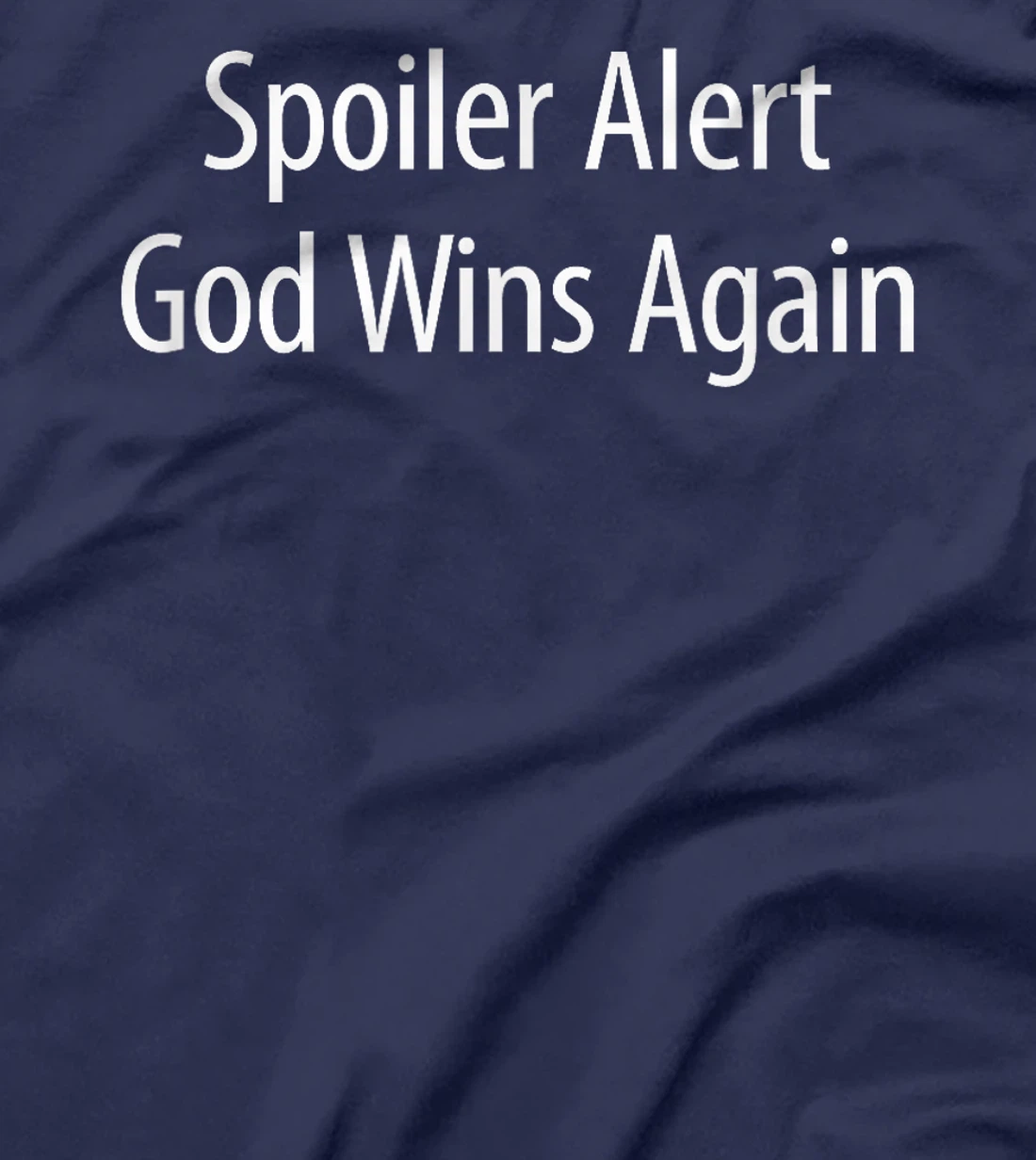 Spoiler Alert - God Wins Again - T-Shirt