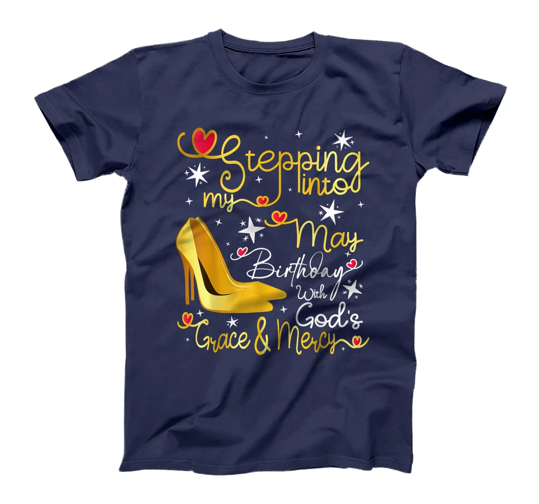 Stepping Into My May Birthday With Gods Grace And Mercy T-Shirt