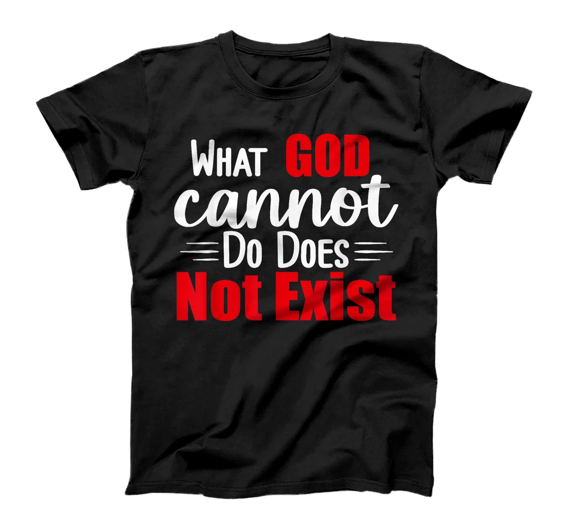What God cannot do does not exist! NSPPD T-Shirt