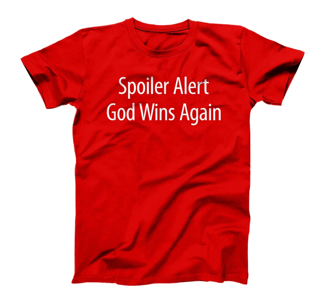 Spoiler Alert - God Wins Again - T-Shirt