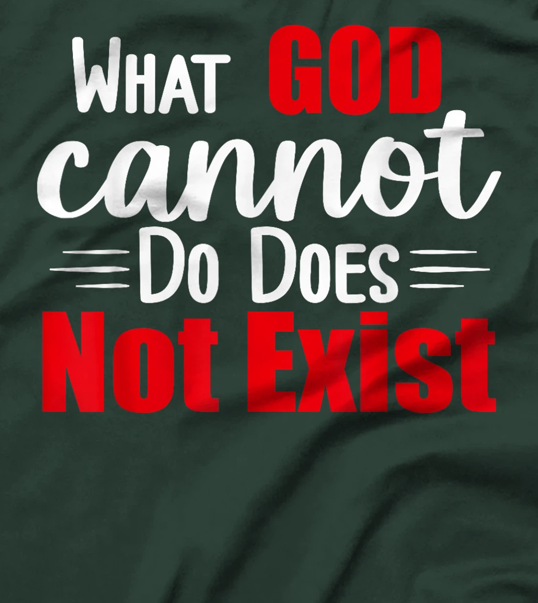 What God cannot do does not exist! NSPPD T-Shirt