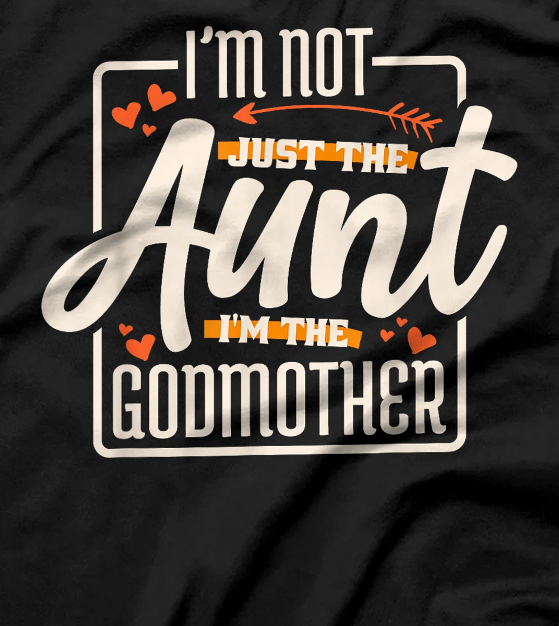 I'M Not Just The Aunt I'M The Godmother, Aunt Godmother T-Shirt
