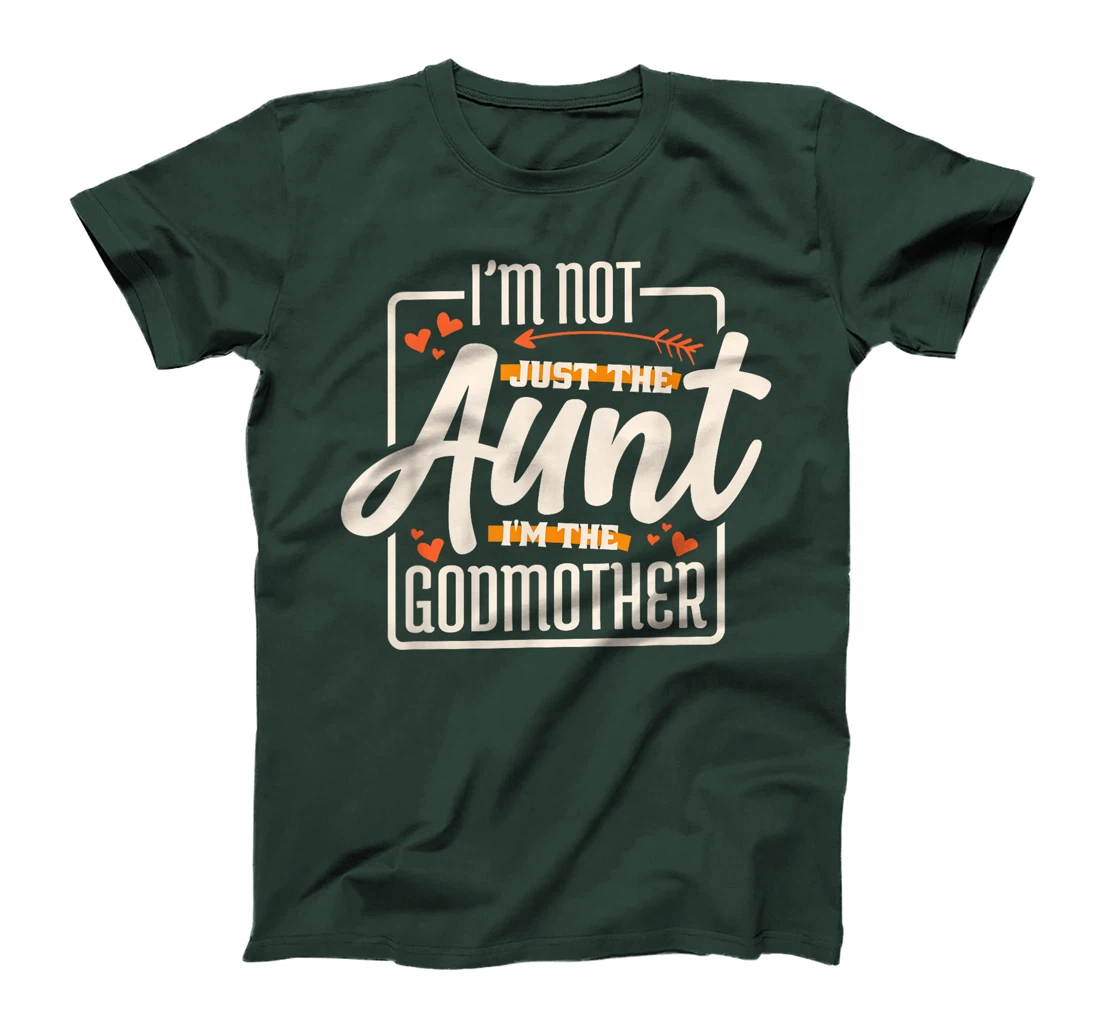 I'M Not Just The Aunt I'M The Godmother, Aunt Godmother T-Shirt