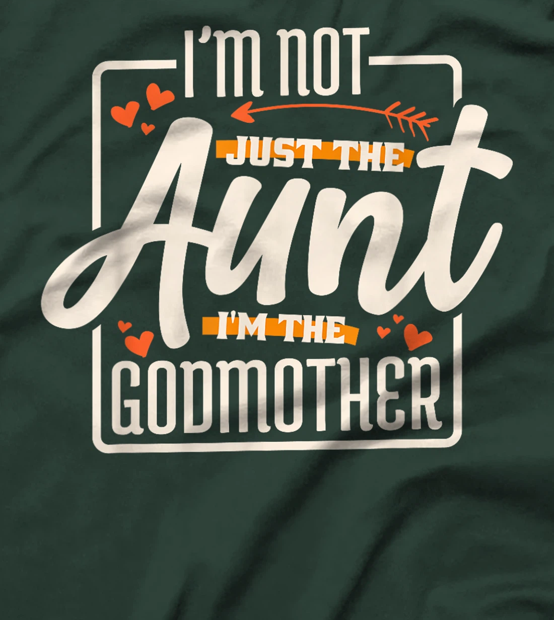 I'M Not Just The Aunt I'M The Godmother, Aunt Godmother T-Shirt