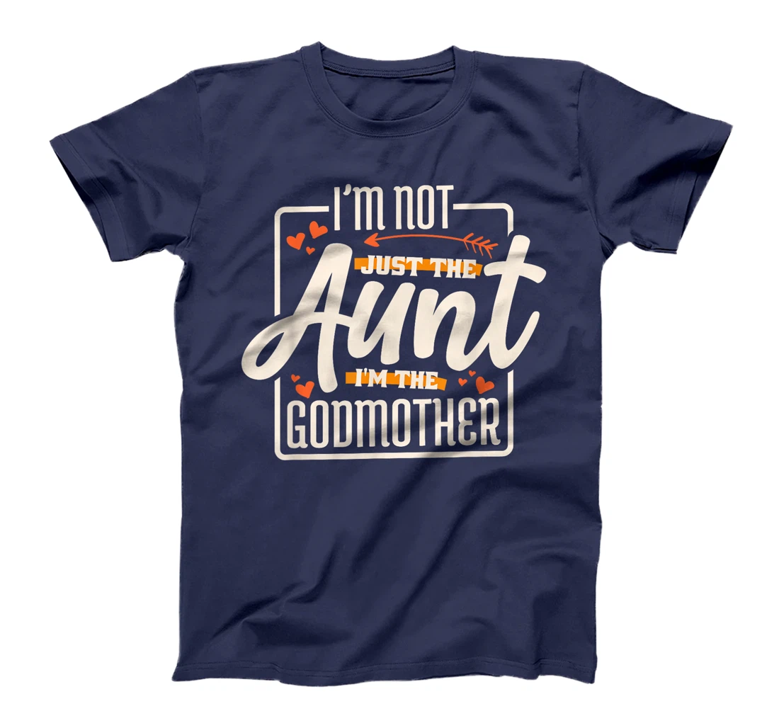I'M Not Just The Aunt I'M The Godmother, Aunt Godmother T-Shirt