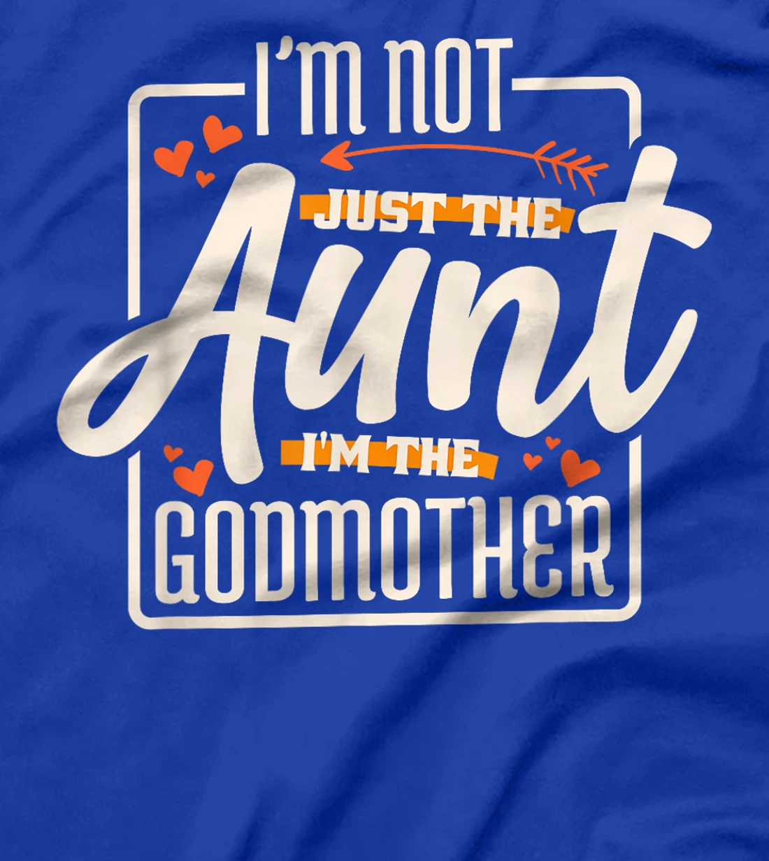 I'M Not Just The Aunt I'M The Godmother, Aunt Godmother T-Shirt