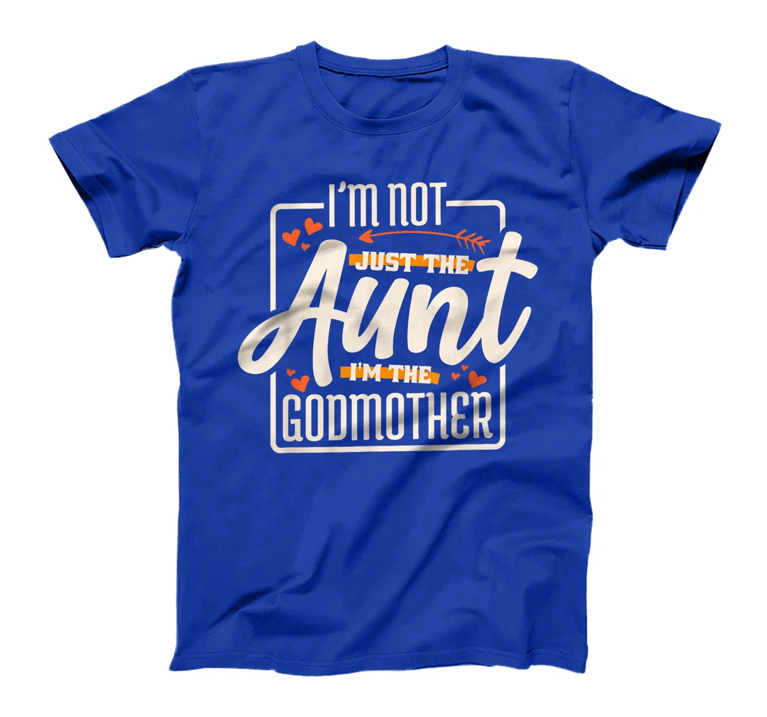 I'M Not Just The Aunt I'M The Godmother, Aunt Godmother T-Shirt