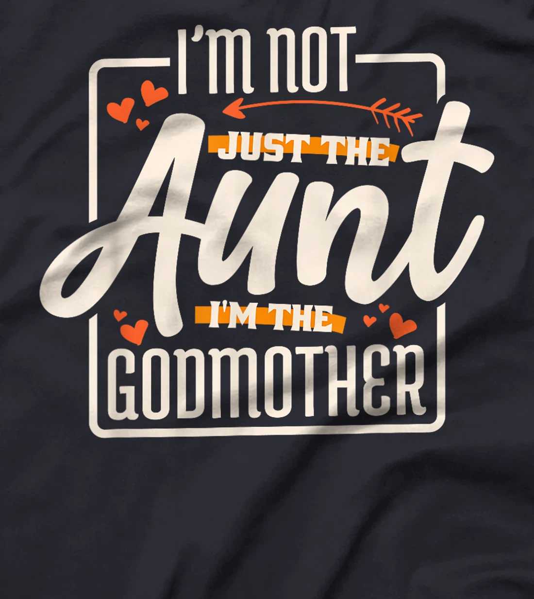 I'M Not Just The Aunt I'M The Godmother, Aunt Godmother T-Shirt