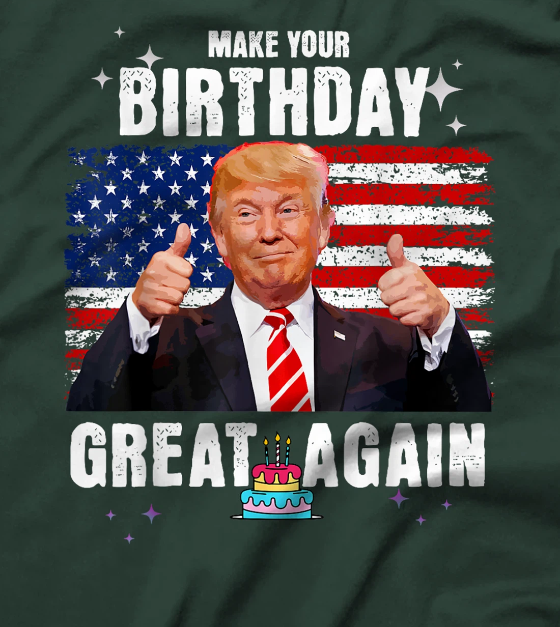 Make Your Birthday Great Again, Trump Fan Birthday Gift Tee T-Shirt
