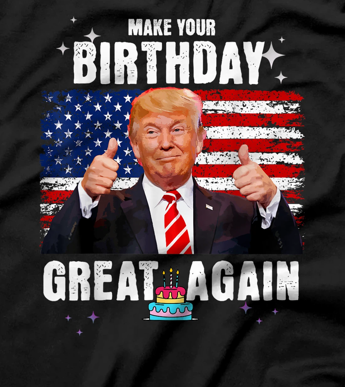 Make Your Birthday Great Again, Trump Fan Birthday Gift Tee T-Shirt